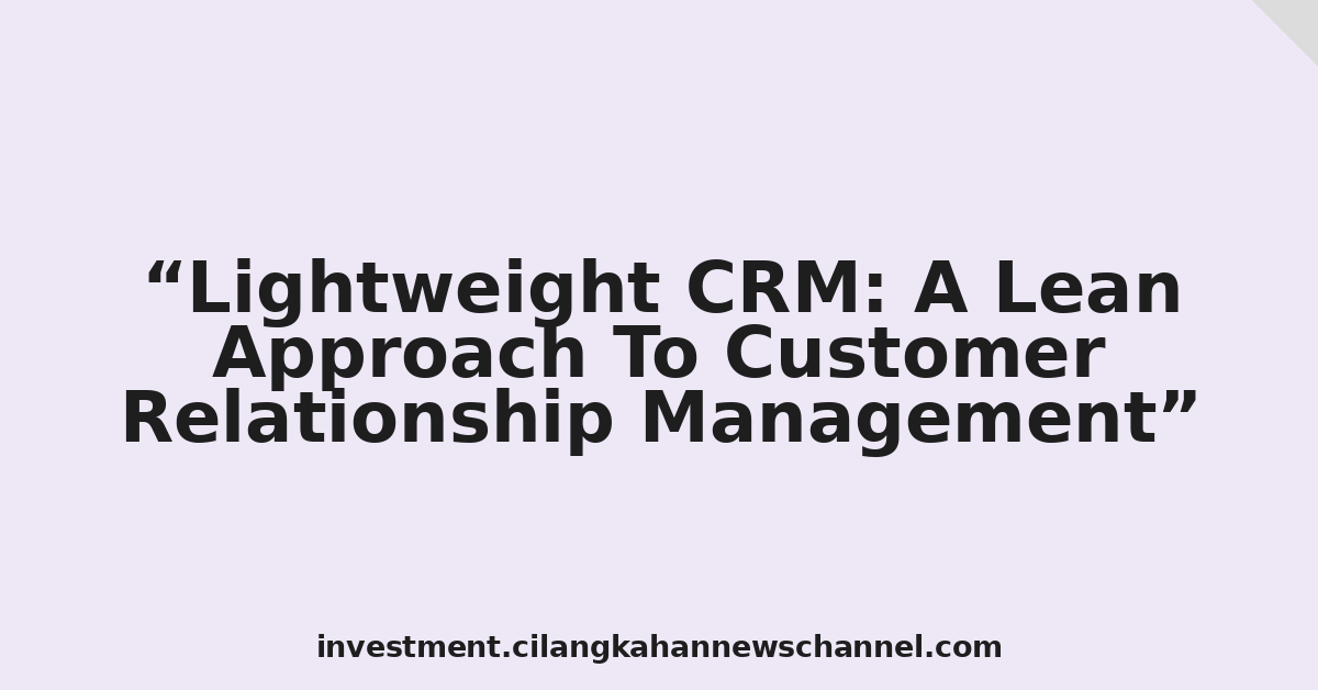 Lightweight CRM: A Lean Approach To Customer Relationship Management