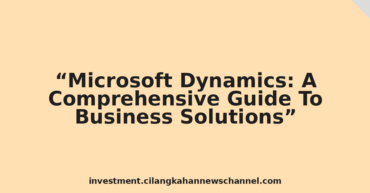 Microsoft Dynamics: A Comprehensive Guide To Business Solutions
