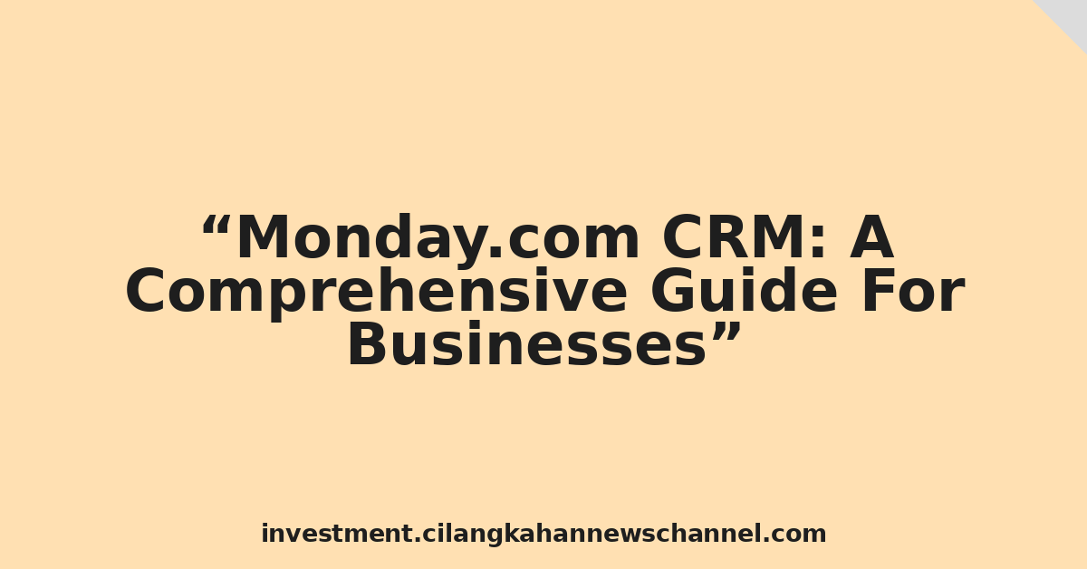 Monday.com CRM: A Comprehensive Guide For Businesses