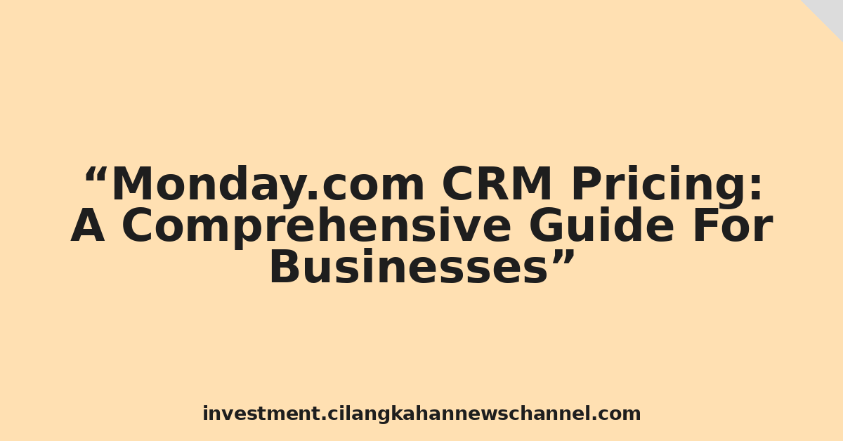 Monday.com CRM Pricing: A Comprehensive Guide For Businesses