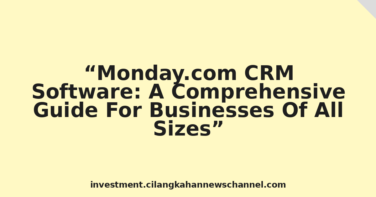 Monday.com CRM Software: A Comprehensive Guide For Businesses Of All Sizes