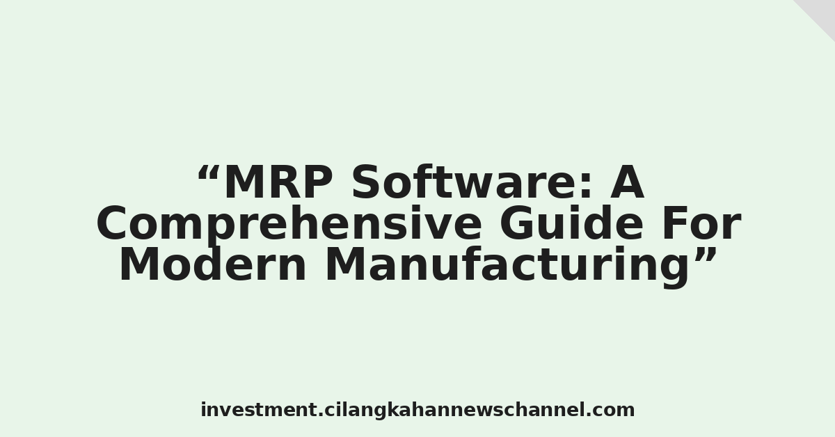 MRP Software: A Comprehensive Guide For Modern Manufacturing