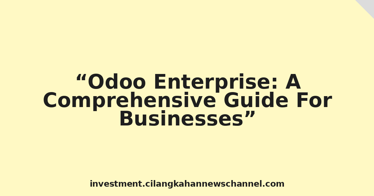 Odoo Enterprise: A Comprehensive Guide For Businesses