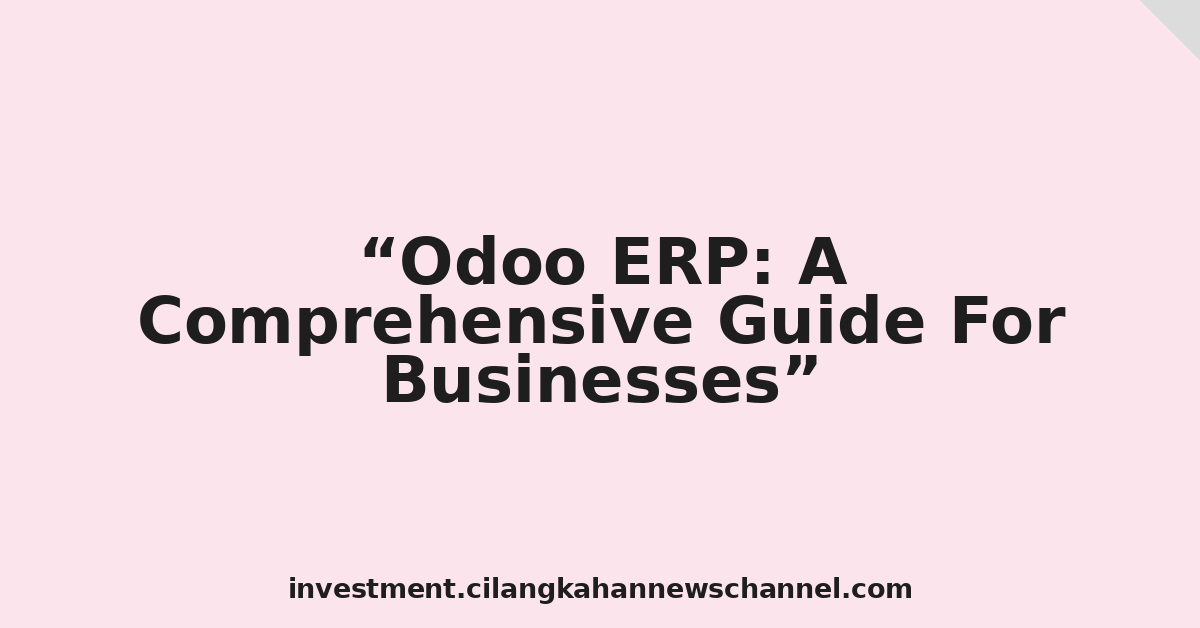 Odoo ERP: A Comprehensive Guide For Businesses