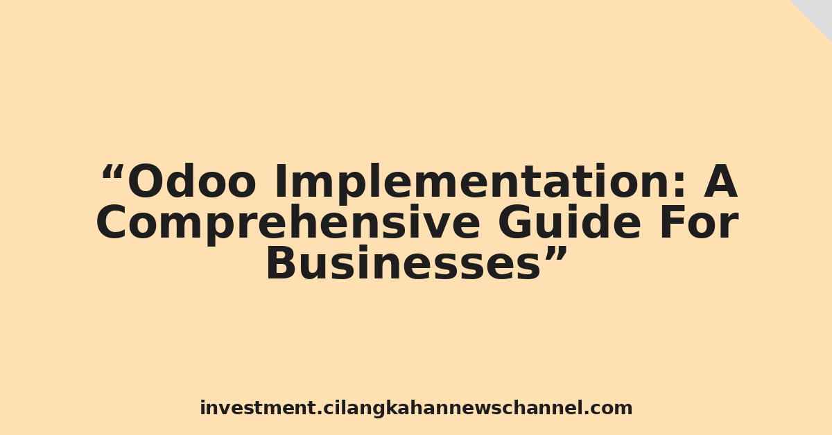 Odoo Implementation: A Comprehensive Guide For Businesses