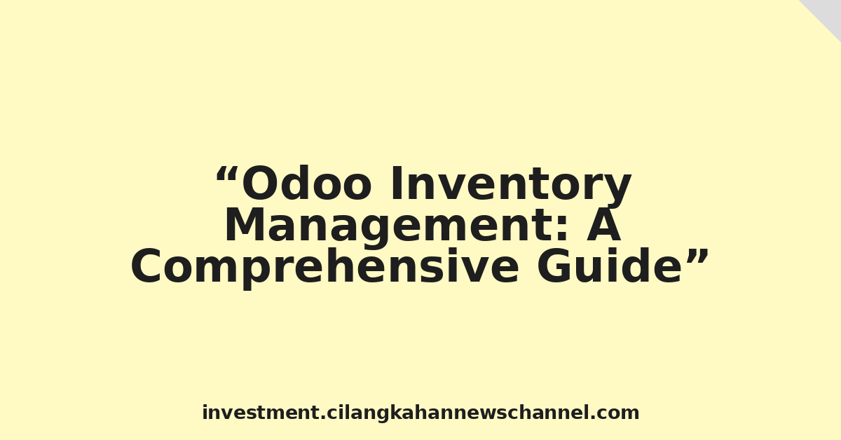 Odoo Inventory Management: A Comprehensive Guide
