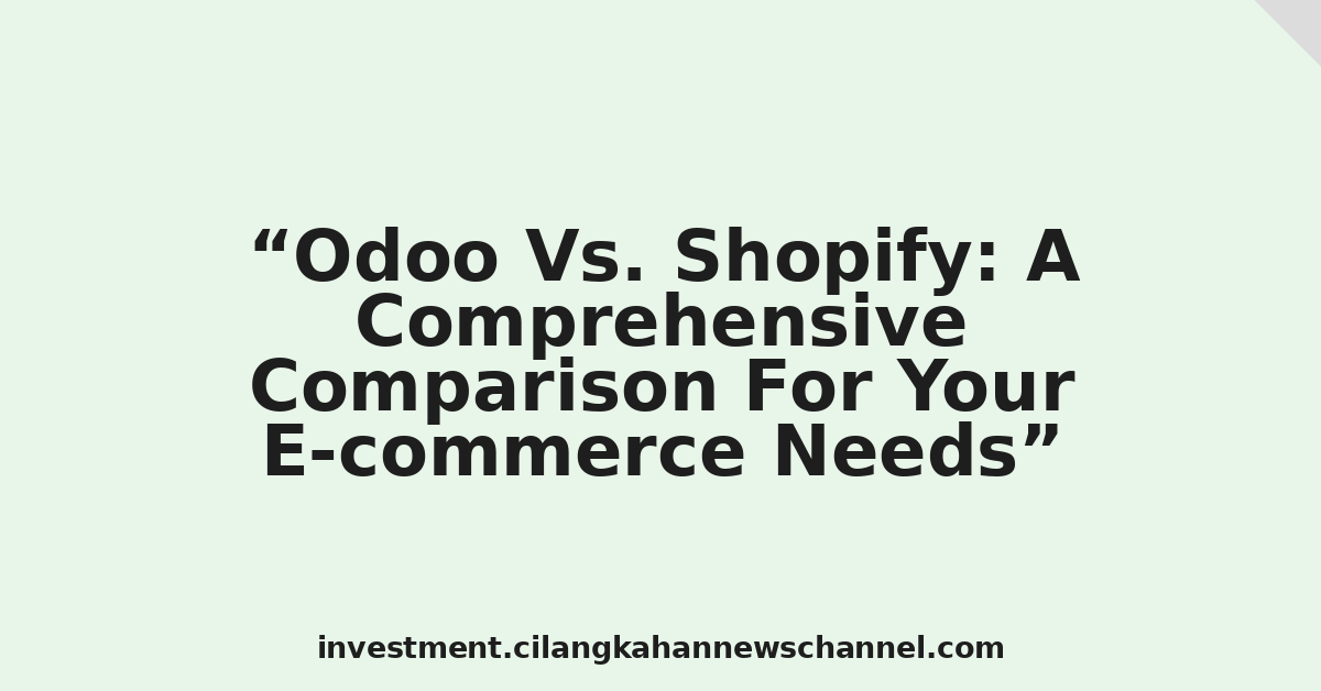 Odoo Vs. Shopify: A Comprehensive Comparison For Your E-commerce Needs