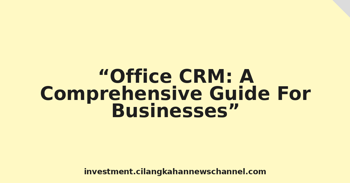 Office CRM: A Comprehensive Guide For Businesses