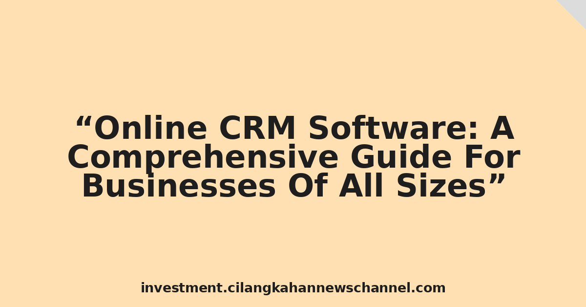 Online CRM Software: A Comprehensive Guide For Businesses Of All Sizes