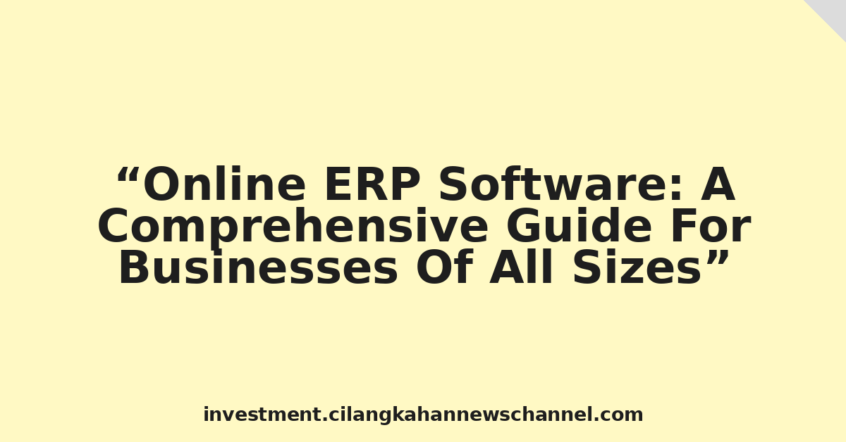 Online ERP Software: A Comprehensive Guide For Businesses Of All Sizes