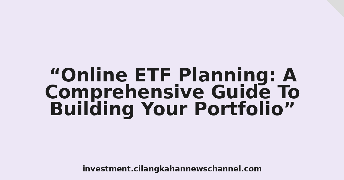 Online ETF Planning: A Comprehensive Guide To Building Your Portfolio