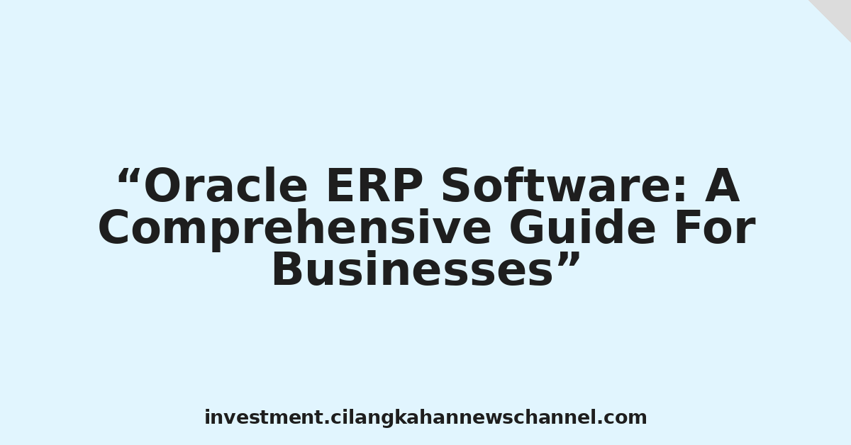 Oracle ERP Software: A Comprehensive Guide For Businesses