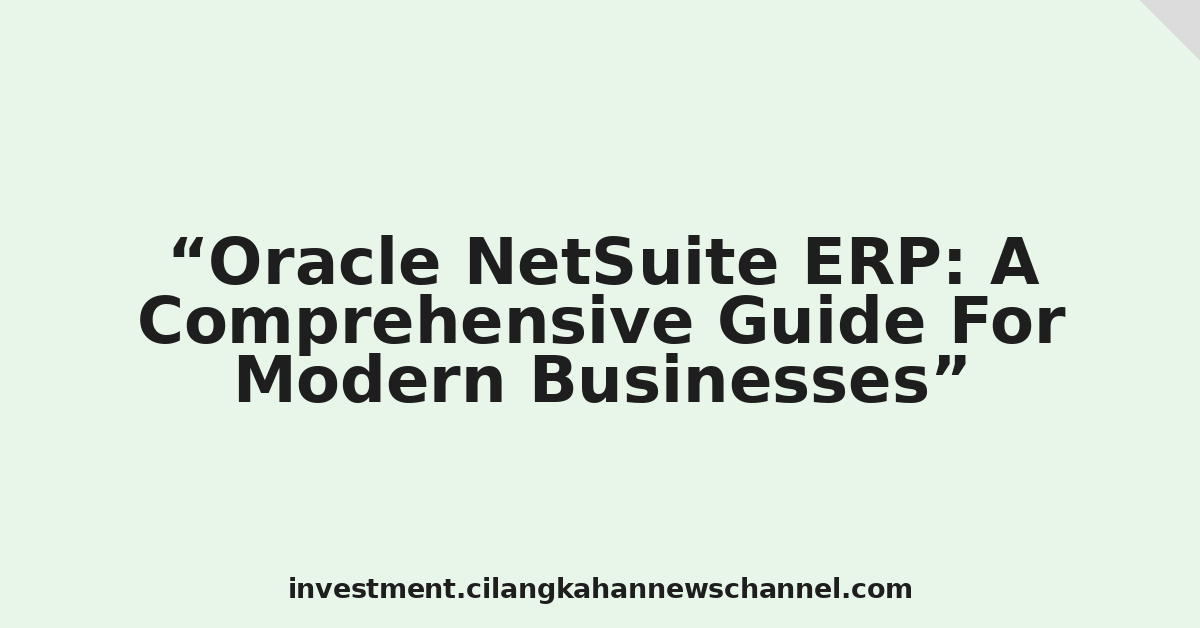 Oracle NetSuite ERP: A Comprehensive Guide For Modern Businesses