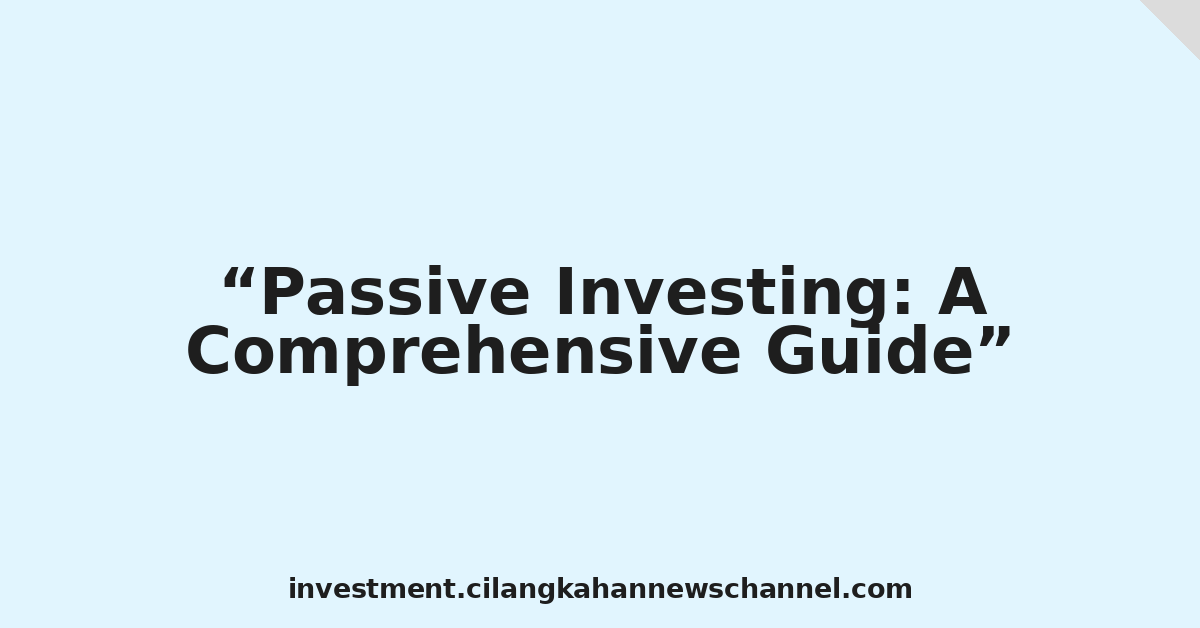 Passive Investing: A Comprehensive Guide