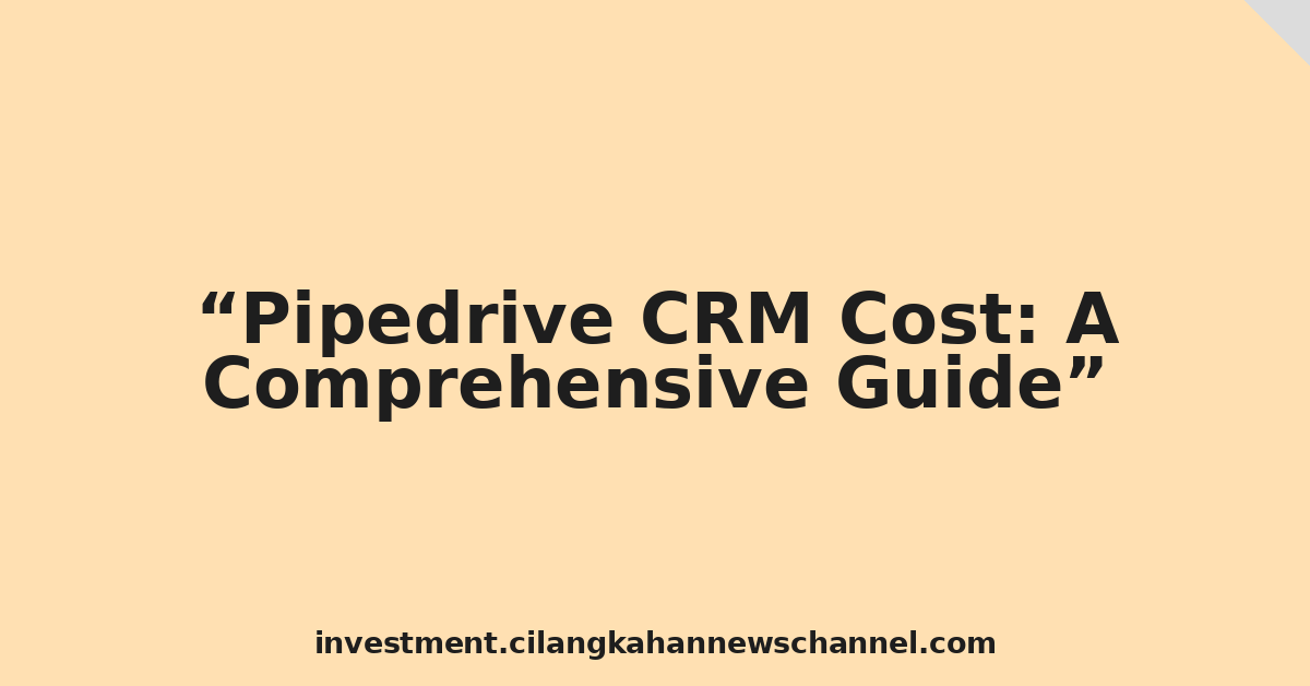 Pipedrive CRM Cost: A Comprehensive Guide
