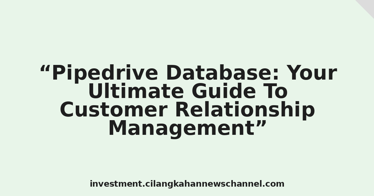 Pipedrive Database: Your Ultimate Guide To Customer Relationship Management