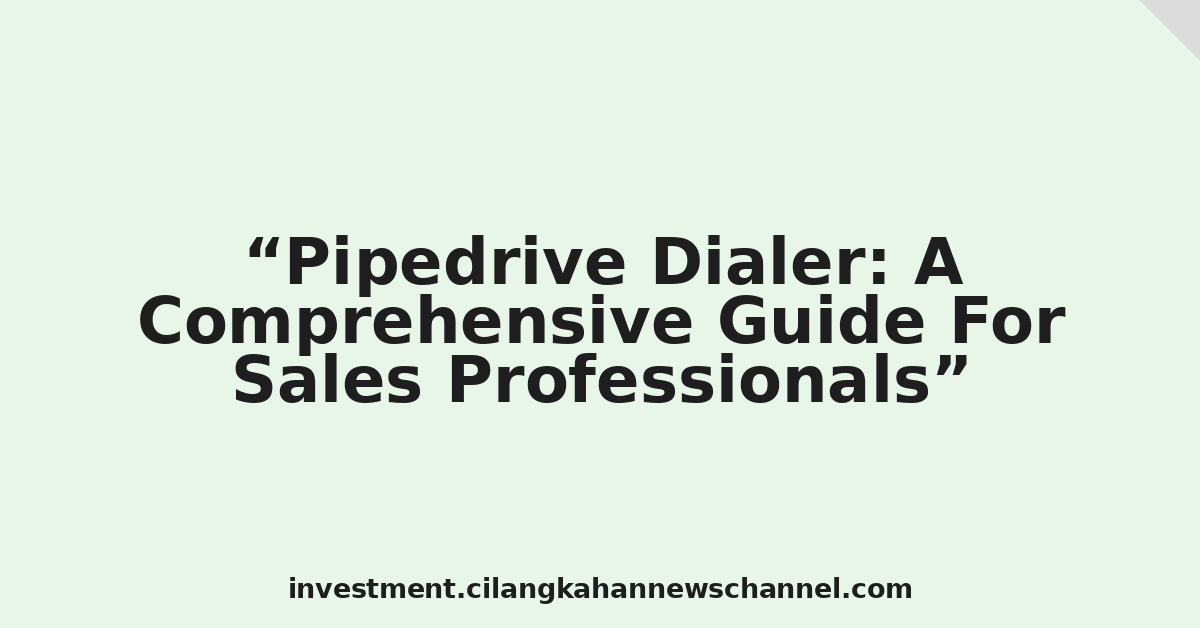 Pipedrive Dialer: A Comprehensive Guide For Sales Professionals