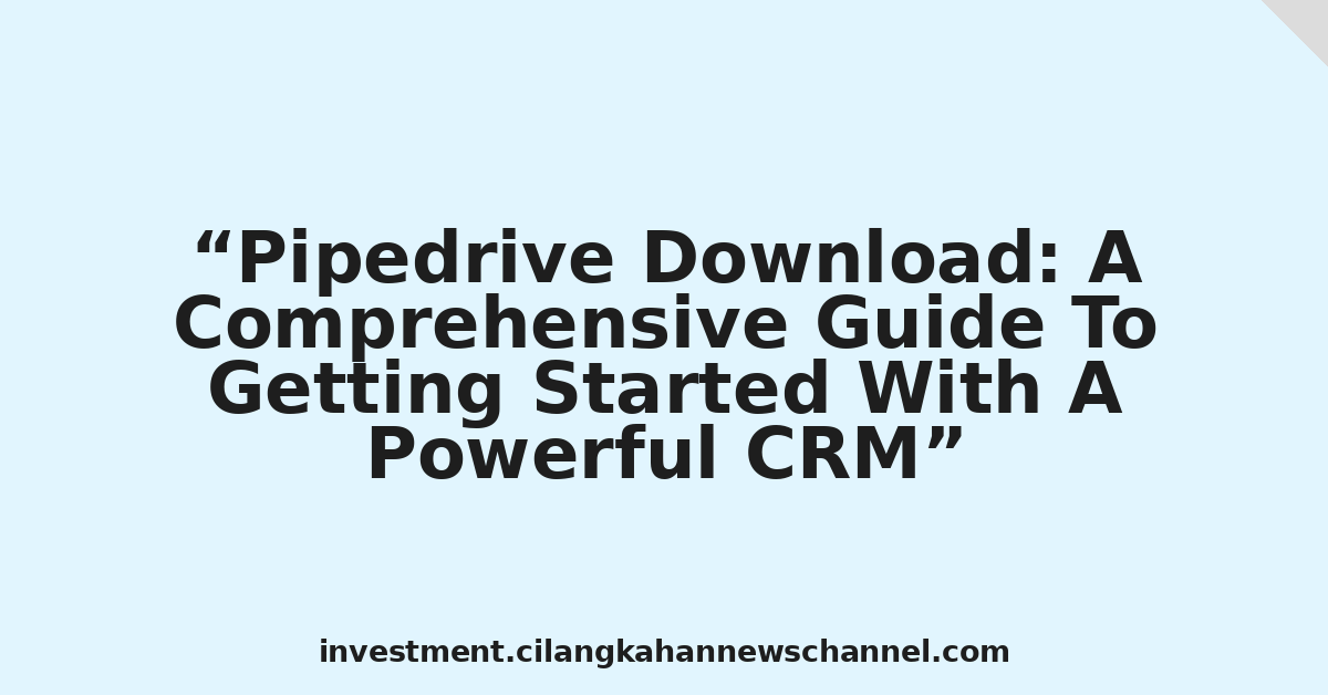 Pipedrive Download: A Comprehensive Guide To Getting Started With A Powerful CRM