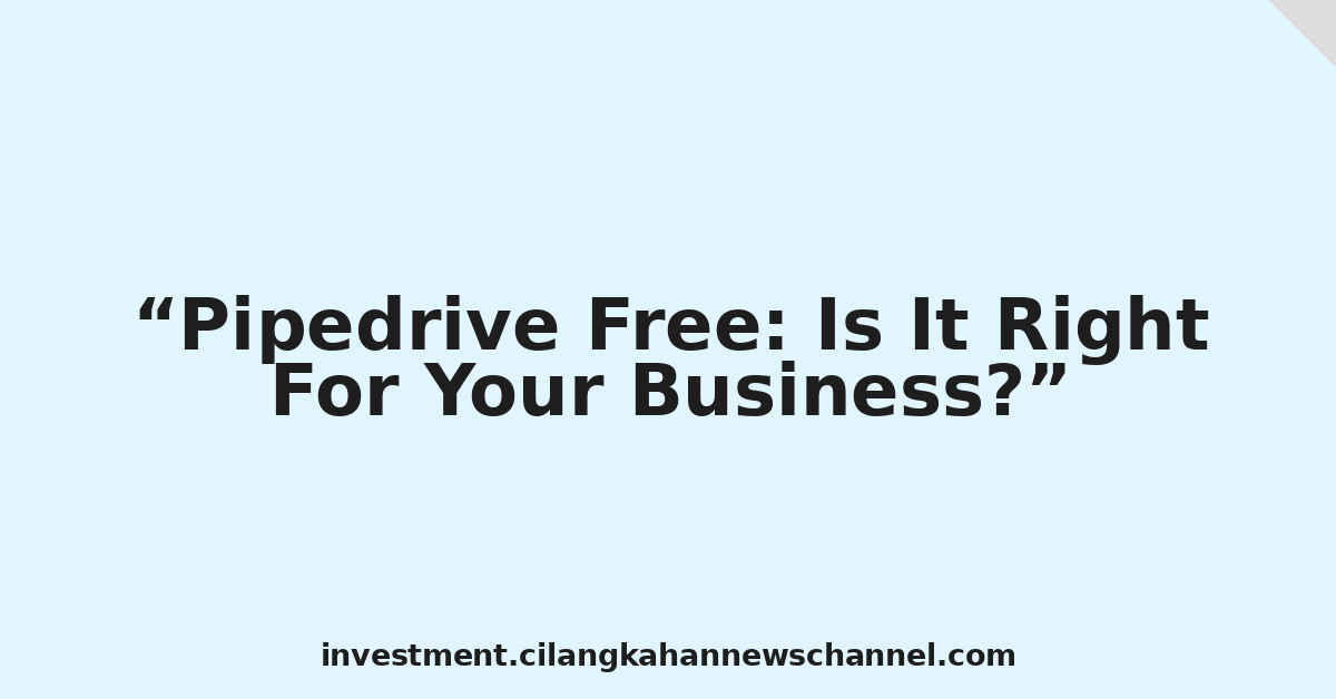 Pipedrive Free: Is It Right For Your Business?