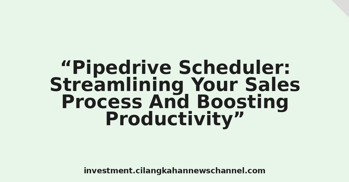 Pipedrive Scheduler: Streamlining Your Sales Process And Boosting Productivity