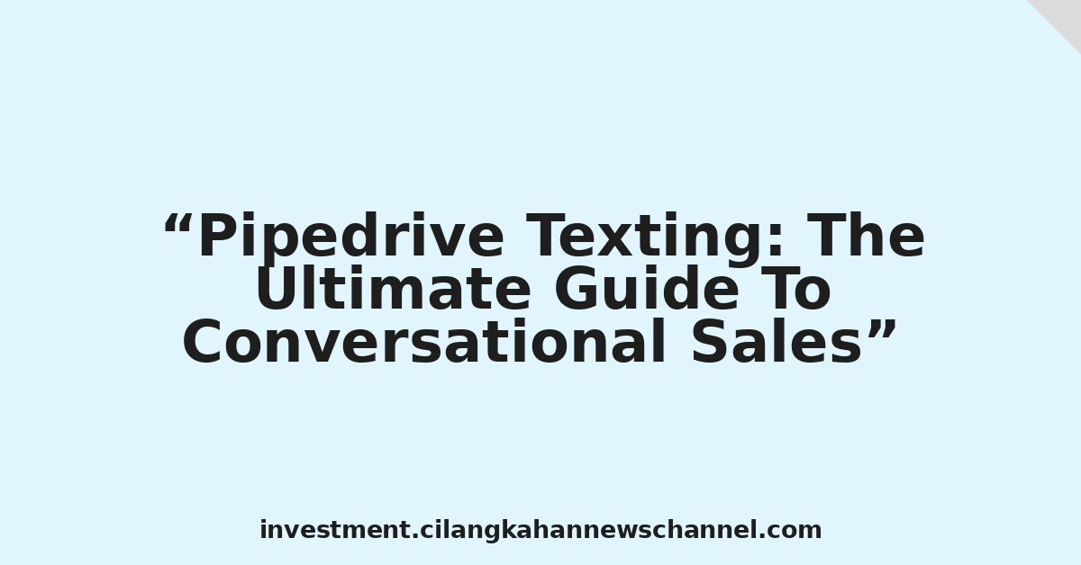 Pipedrive Texting: The Ultimate Guide To Conversational Sales