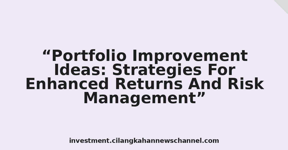 Portfolio Improvement Ideas: Strategies For Enhanced Returns And Risk Management