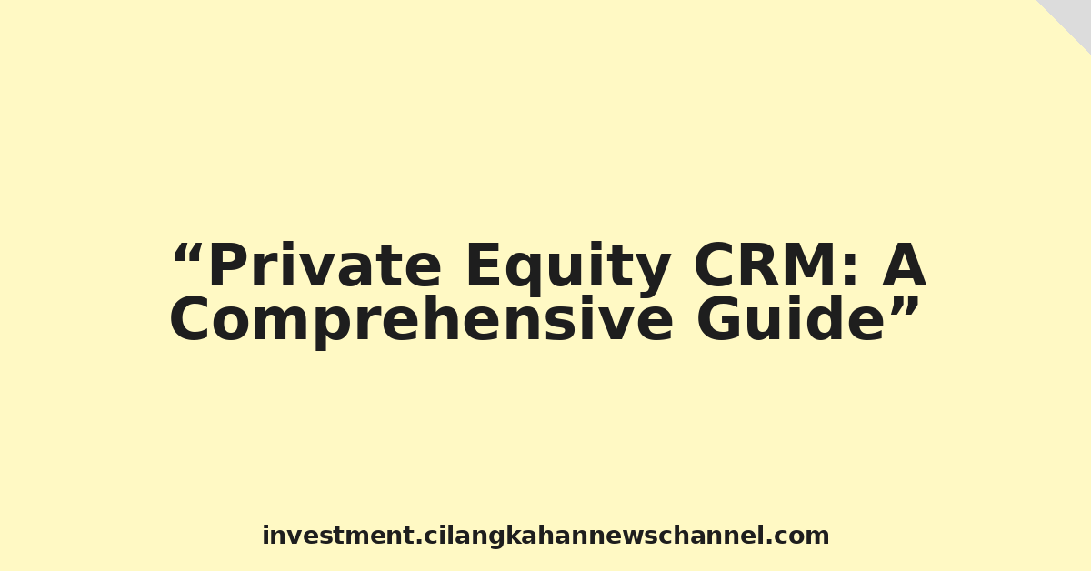 Private Equity CRM: A Comprehensive Guide