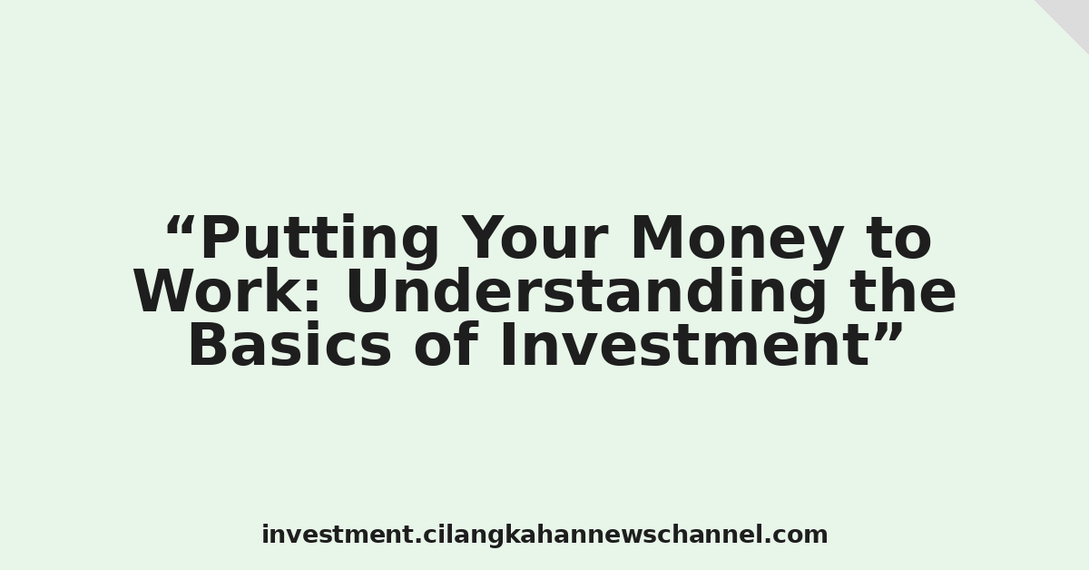 Putting Your Money to Work: Understanding the Basics of Investment