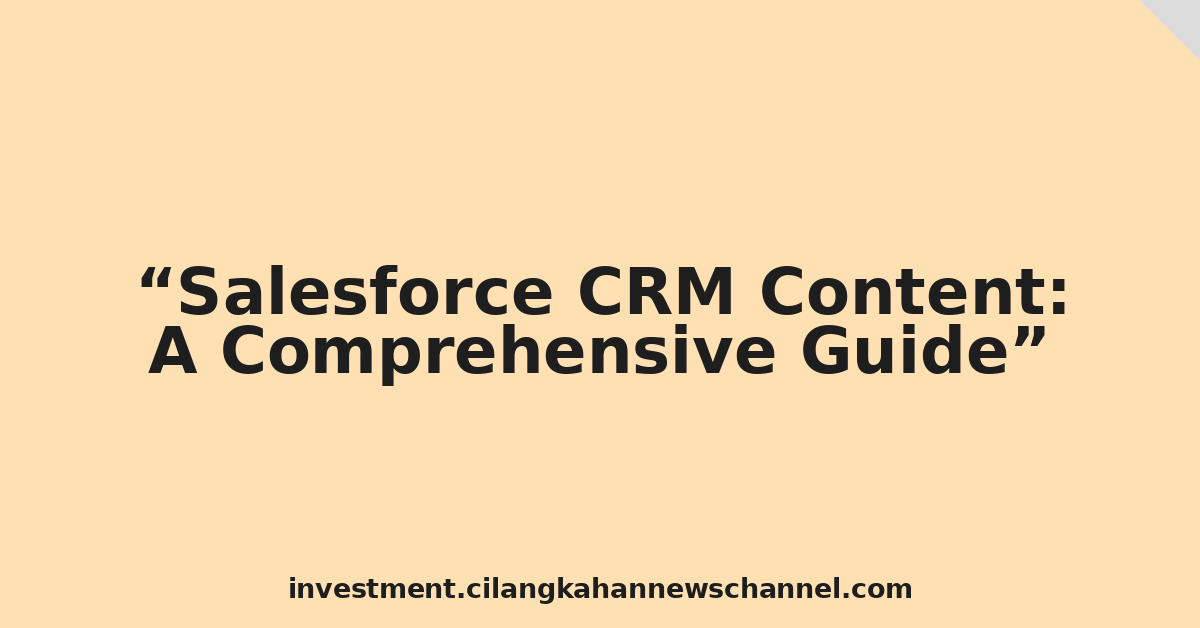 Salesforce CRM Content: A Comprehensive Guide