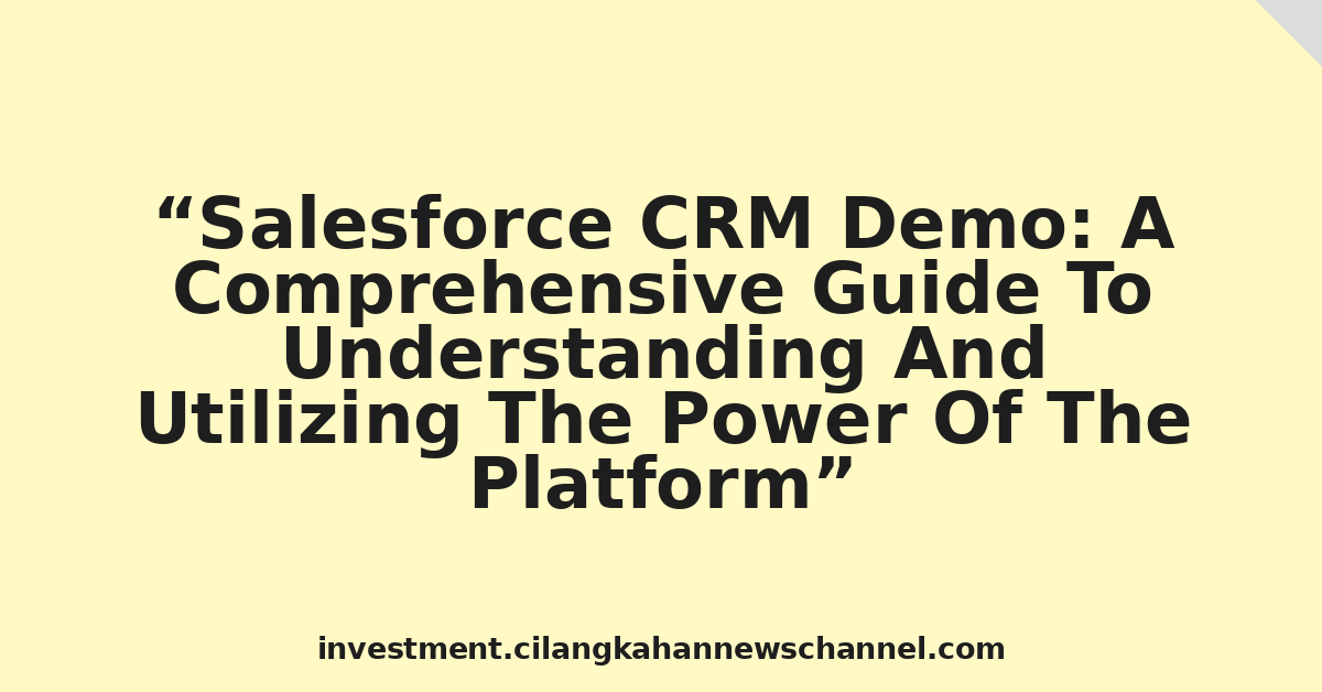 Salesforce CRM Demo: A Comprehensive Guide To Understanding And Utilizing The Power Of The Platform