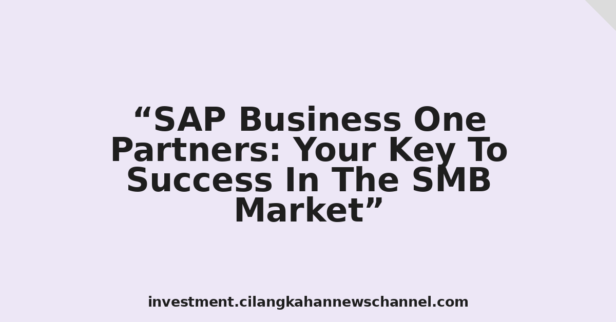 SAP Business One Partners: Your Key To Success In The SMB Market
