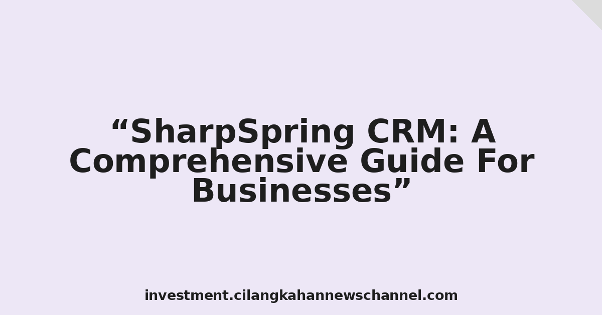 SharpSpring CRM: A Comprehensive Guide For Businesses