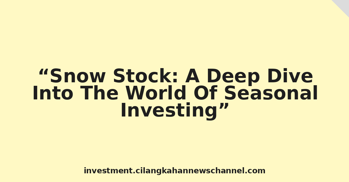 Snow Stock: A Deep Dive Into The World Of Seasonal Investing