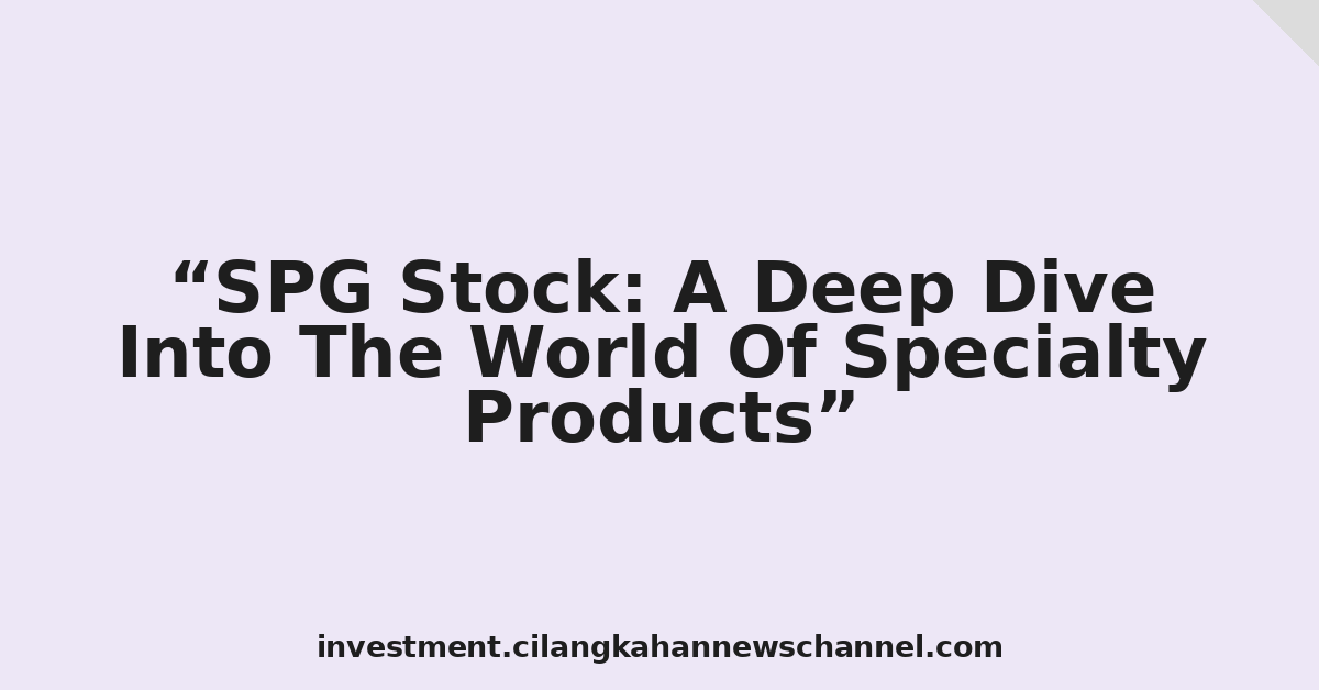 SPG Stock: A Deep Dive Into The World Of Specialty Products