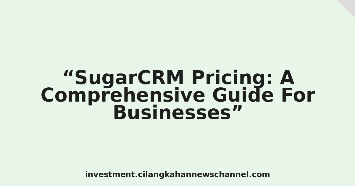SugarCRM Pricing: A Comprehensive Guide For Businesses