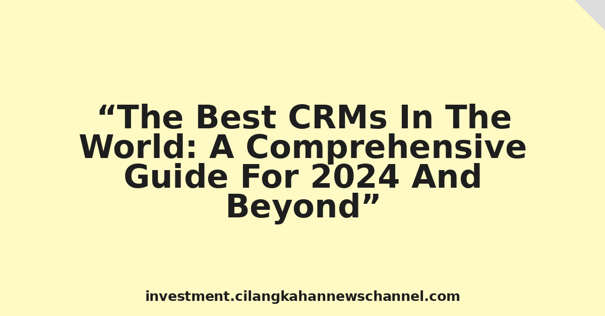 The Best CRMs In The World: A Comprehensive Guide For 2024 And Beyond
