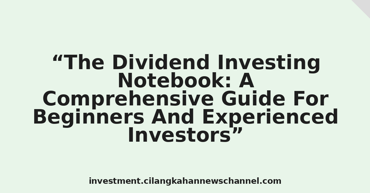The Dividend Investing Notebook: A Comprehensive Guide For Beginners And Experienced Investors