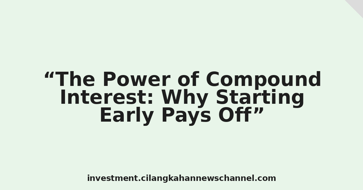 The Power of Compound Interest: Why Starting Early Pays Off