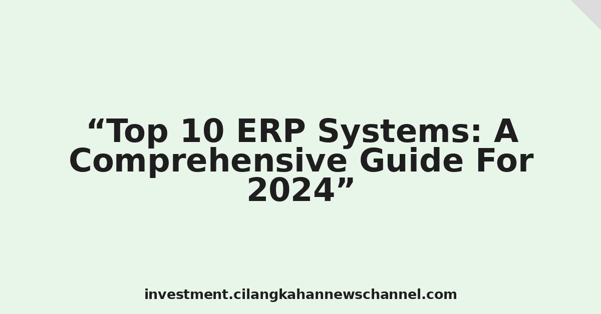 Top 10 ERP Systems: A Comprehensive Guide For 2024