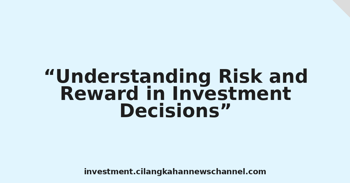 Understanding Risk and Reward in Investment Decisions