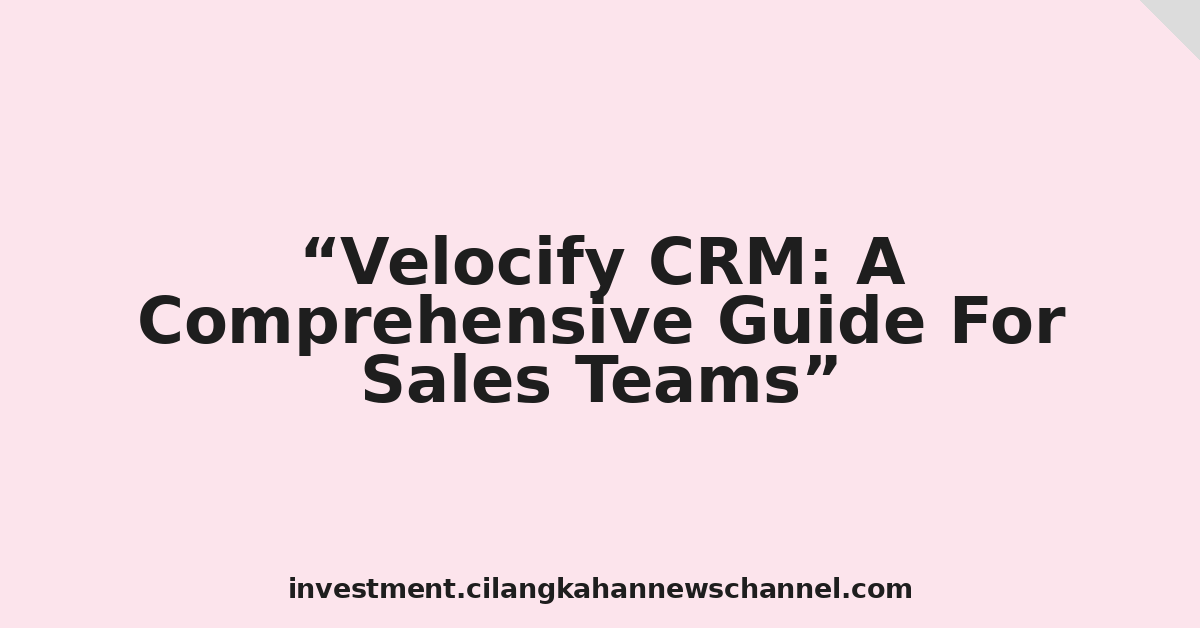 Velocify CRM: A Comprehensive Guide For Sales Teams