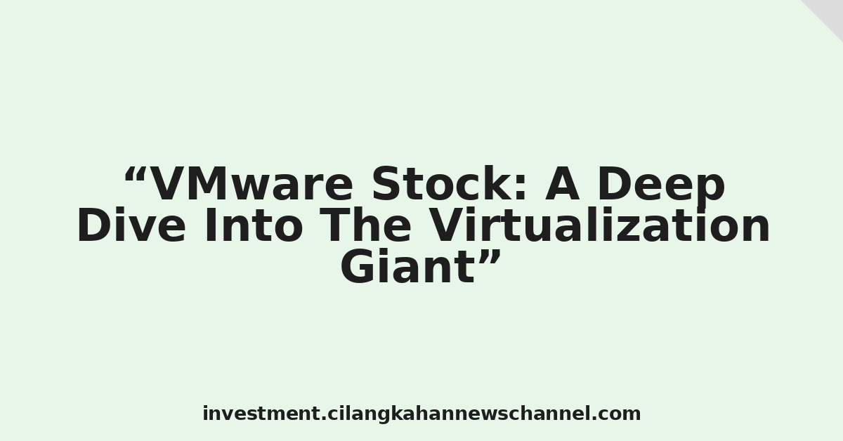 VMware Stock: A Deep Dive Into The Virtualization Giant