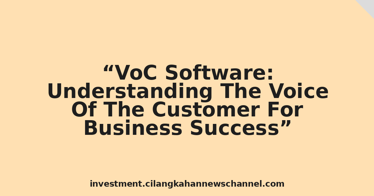 VoC Software: Understanding The Voice Of The Customer For Business Success