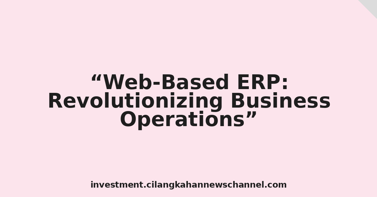 Web-Based ERP: Revolutionizing Business Operations