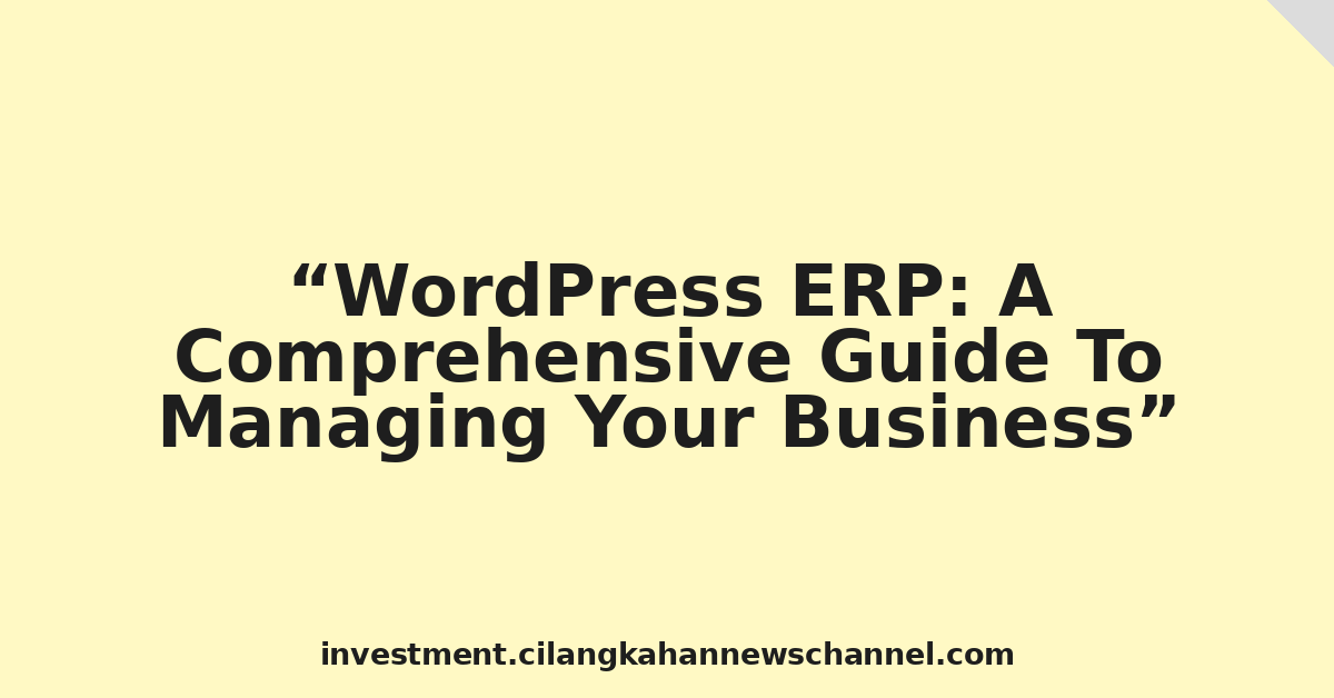 WordPress ERP: A Comprehensive Guide To Managing Your Business