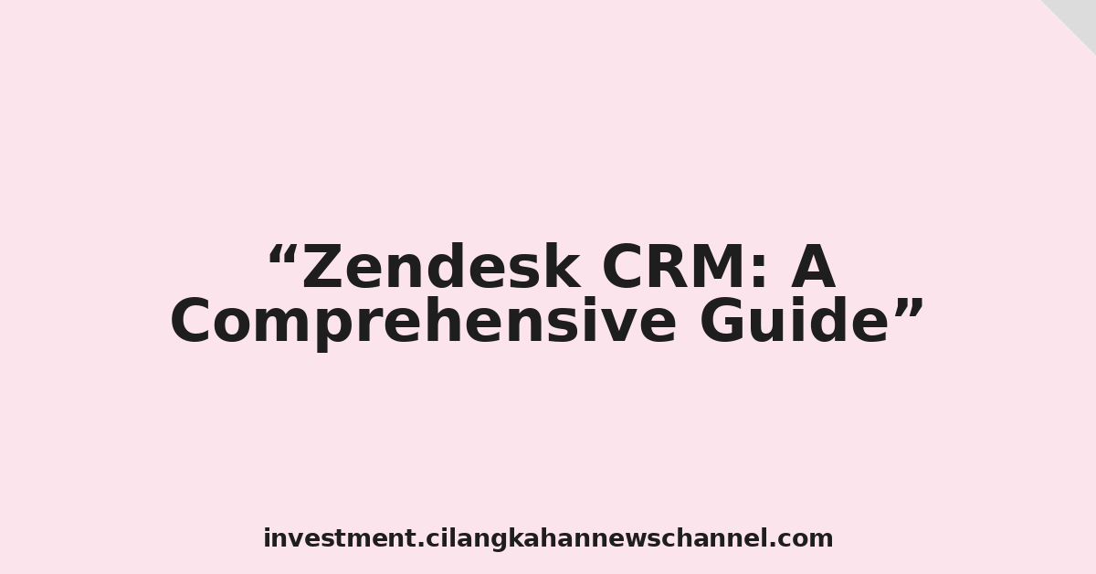 Zendesk CRM: A Comprehensive Guide