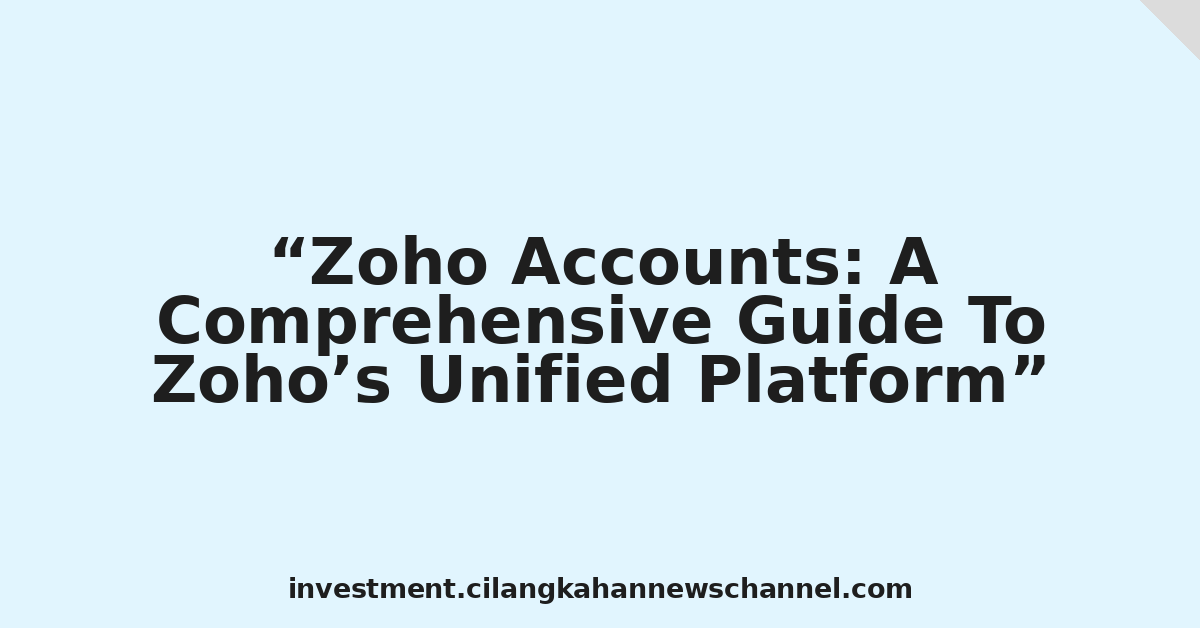 Zoho Accounts: A Comprehensive Guide To Zoho’s Unified Platform
