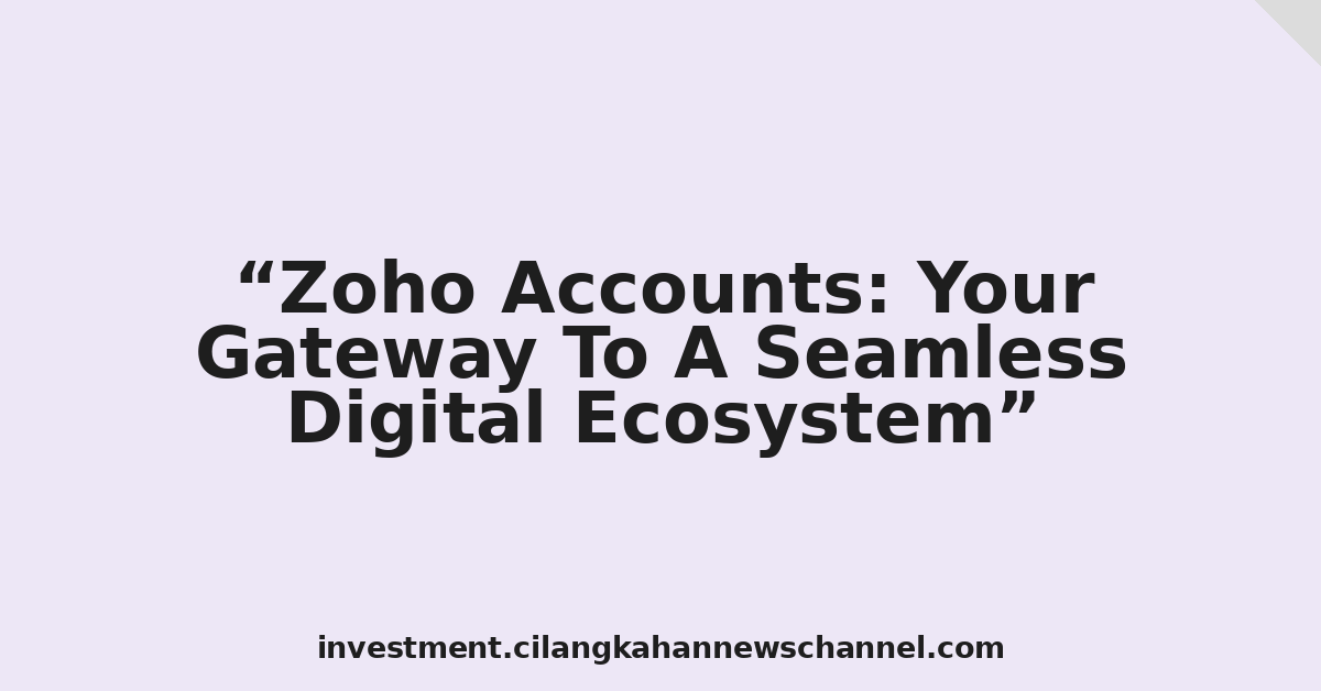 Zoho Accounts: Your Gateway To A Seamless Digital Ecosystem